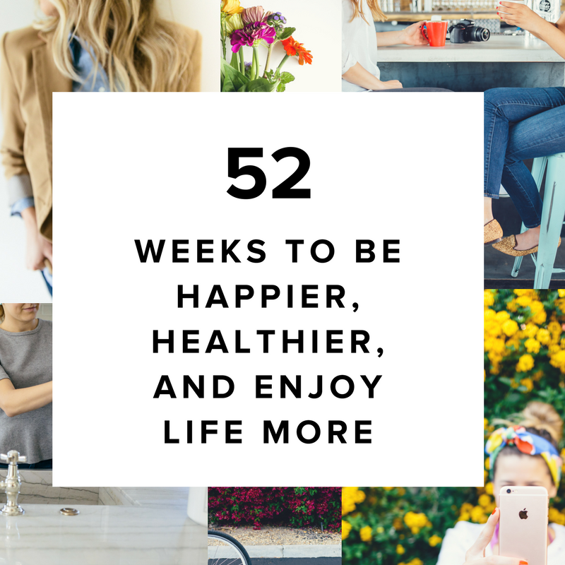 52 weeks to be happier, healthier, and enjoy life more.