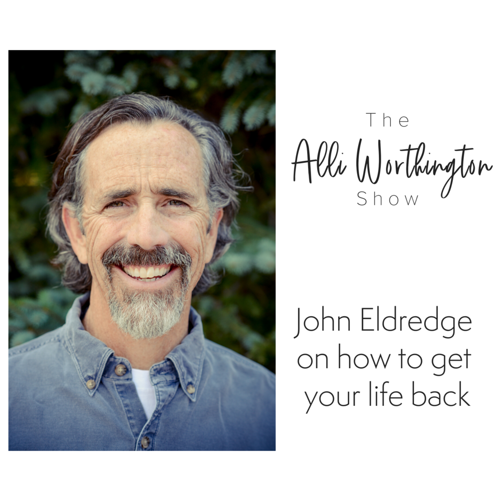 John Eldredge on How to Get Your Life Back | Episode 101 of The Alli Worthington Show