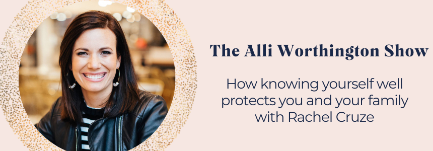 How Knowing Yourself Well Protects You and Your Family with Rachel Cruze | Episode 130 of The Alli Worthington Show.