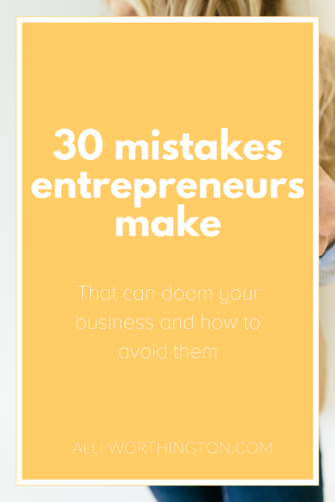 30 mistakes entrepreneurs make that can doom your business and how to avoid them.