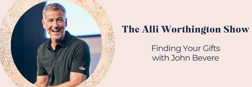 Finding Your Gifts with John Bevere | Episode 145 of The Alli Worthington Show