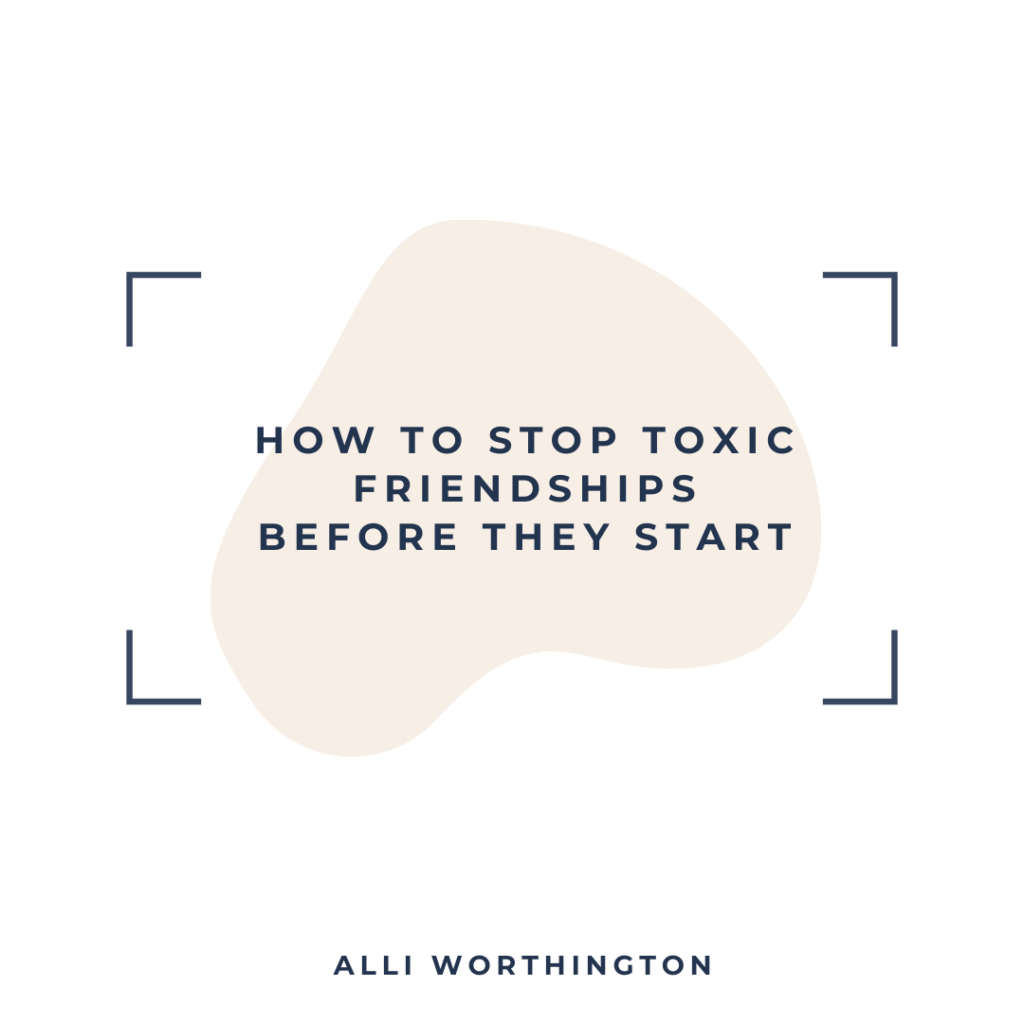 How to stop toxic friendships before they start