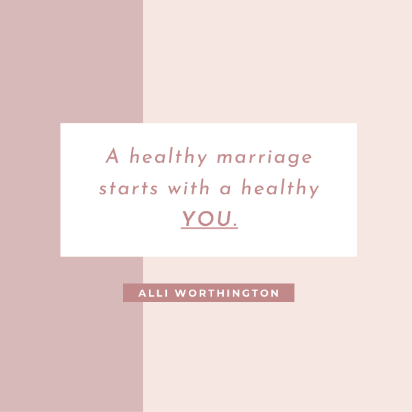 A Healthy Marriage Starts With A Healthy You - Alli Worthington