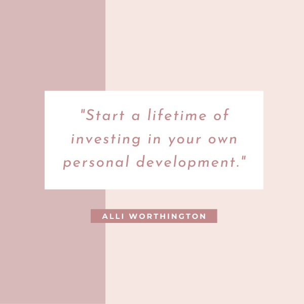 "Start a lifetime of investing in your own personal development."-Alli Worthington