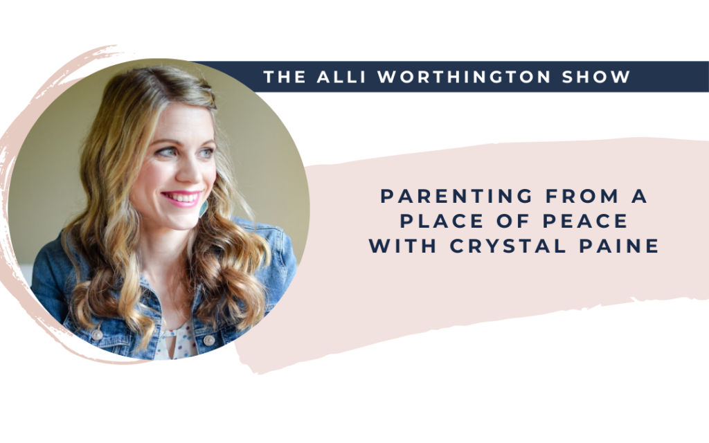 Parenting From a Place of Peace with Crystal Paine | Episode 151 of The Alli Worthington Show