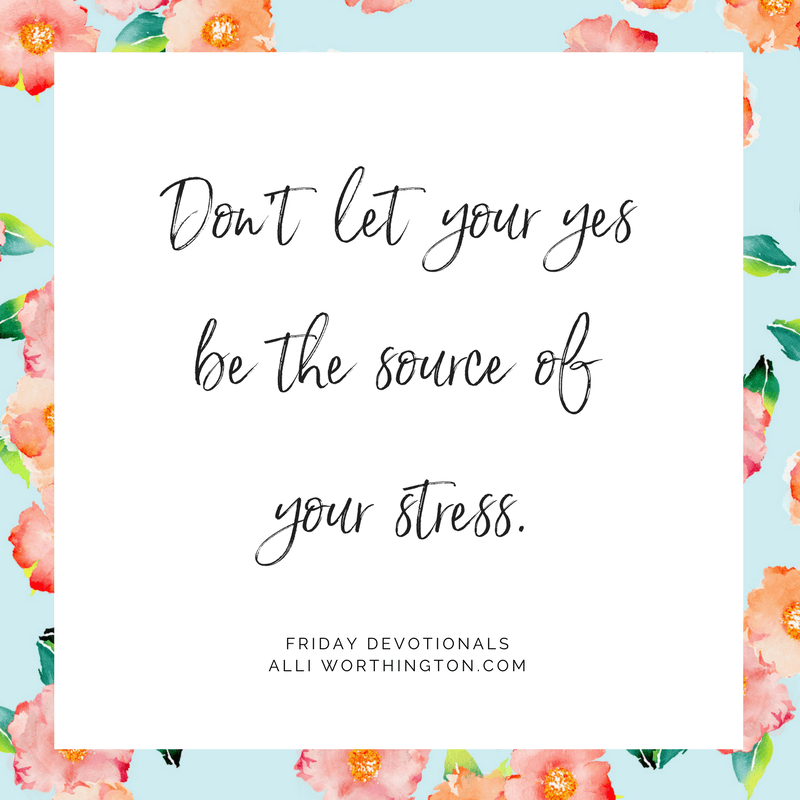 Don't Let Your Yes Be The Source Of Your Stress