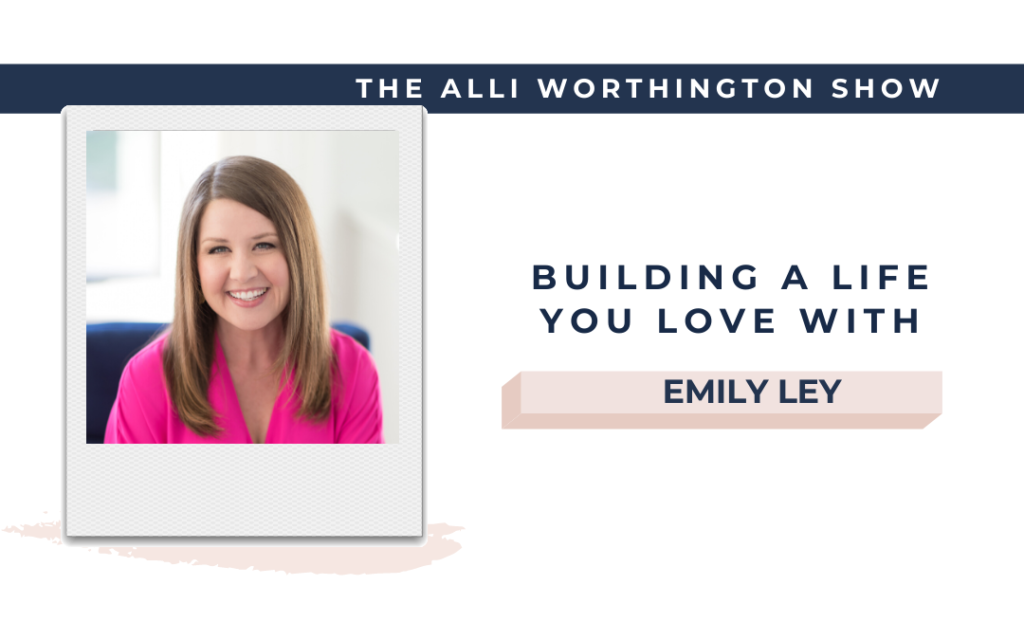 Building a Life You Love with Emily Ley | Episode 153 of The Alli Worthington Show