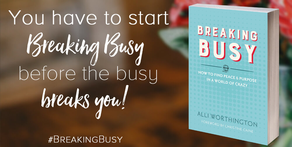 You have to start breaking busy before the busy breaks you.