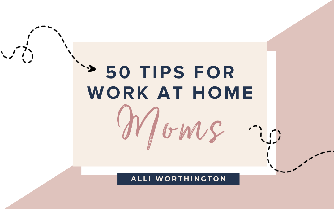 50 Tips for Work-at-Home Moms