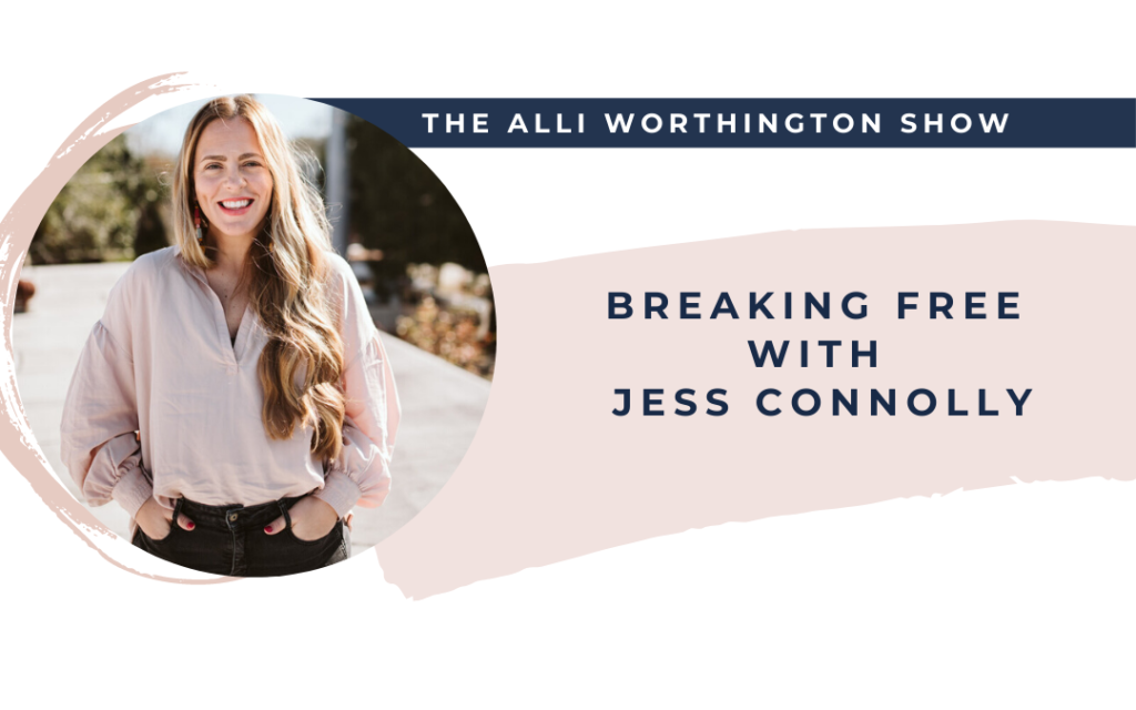 Breaking Free with Jess Connolly | Episode 164 of The Alli Worthington Show