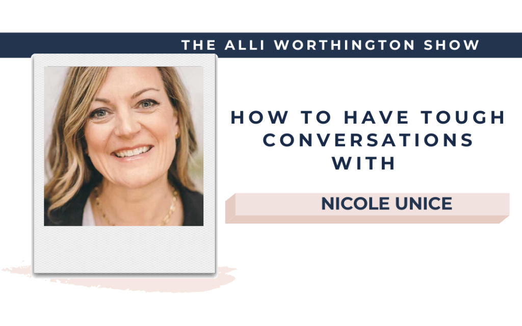 How to Have Tough Conversations with Nicole Unice | Episode 162 of The Alli Worthington Show.