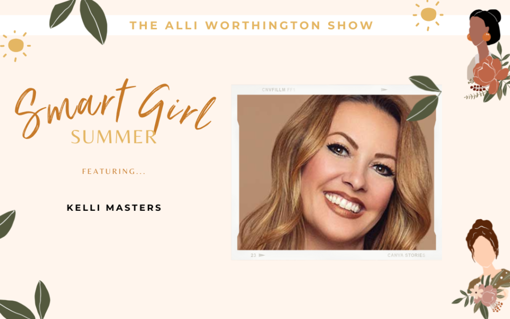 Kelli Masters Joins Us for Smart Girl Summer | Episode 166 of The Alli Worthington Show