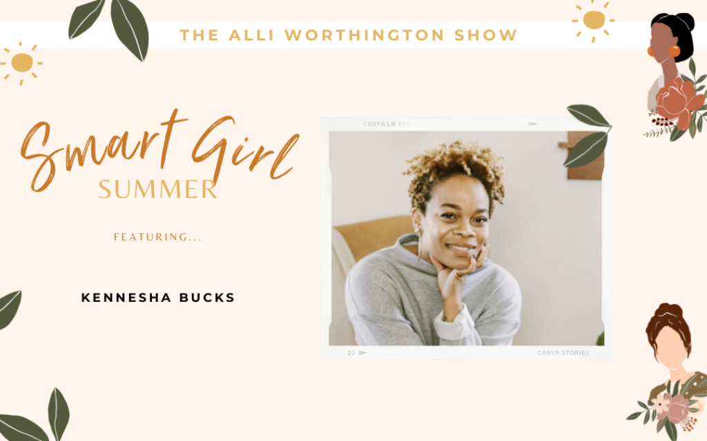 Kennesha Buycks Joins Us for Smart Girl Summer | Episode 171 of The Alli Worthington Show