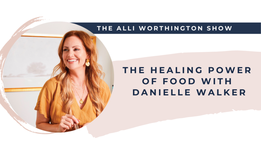 The Healing Power of Food with Danielle Walker | Episode 177 of The Alli Worthington Show