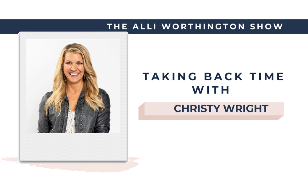 Taking Back Time with Christy Wright | Episode 183 of The Alli Worthington Show