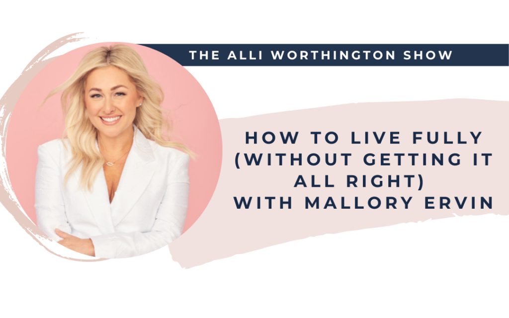 How to Live Fully (without Getting It All Right) | Episode 195 of The Alli Worthington Show
