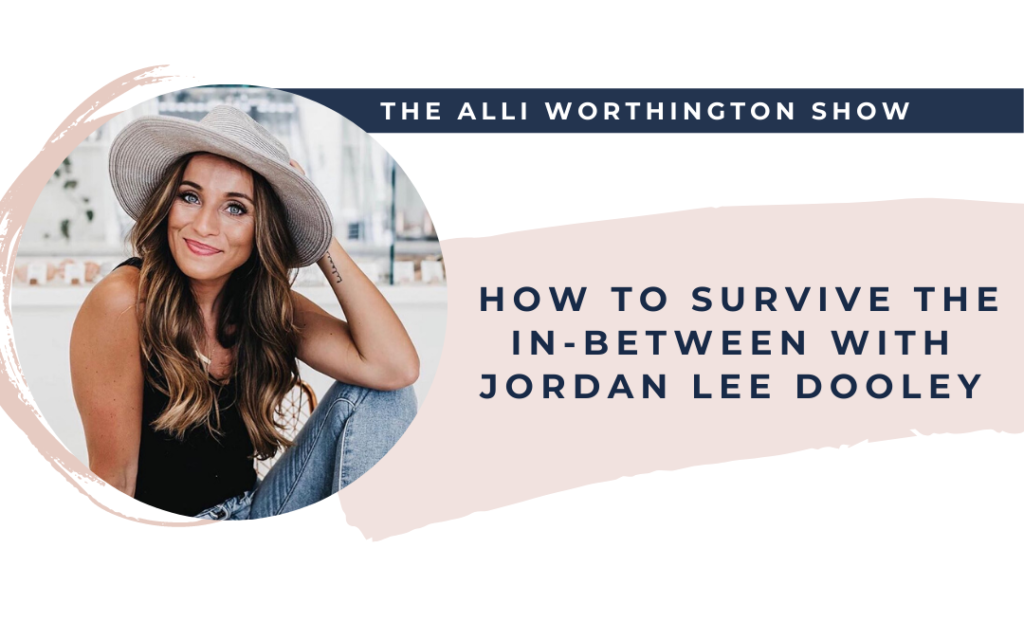 How to Survive the In-Between with Jordan Lee Dooley | Episode 205 of The Alli Worthington Show