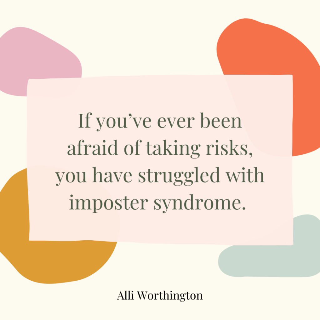 If you've ever been afraid of taking risks, you have struggled with imposter syndrome.