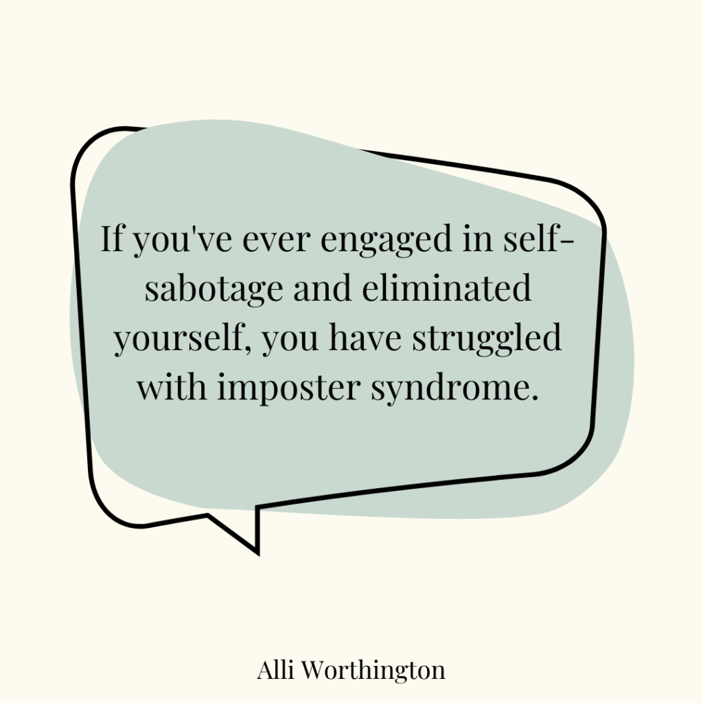 If you've ever engaged in self-sabotage and eliminated yourself, you have struggled with imposter syndrome.