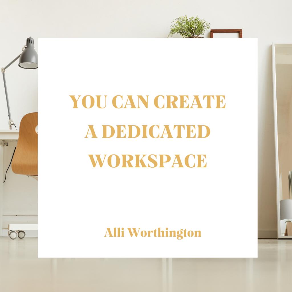 Create a dedicated workspace to avoid burnout.