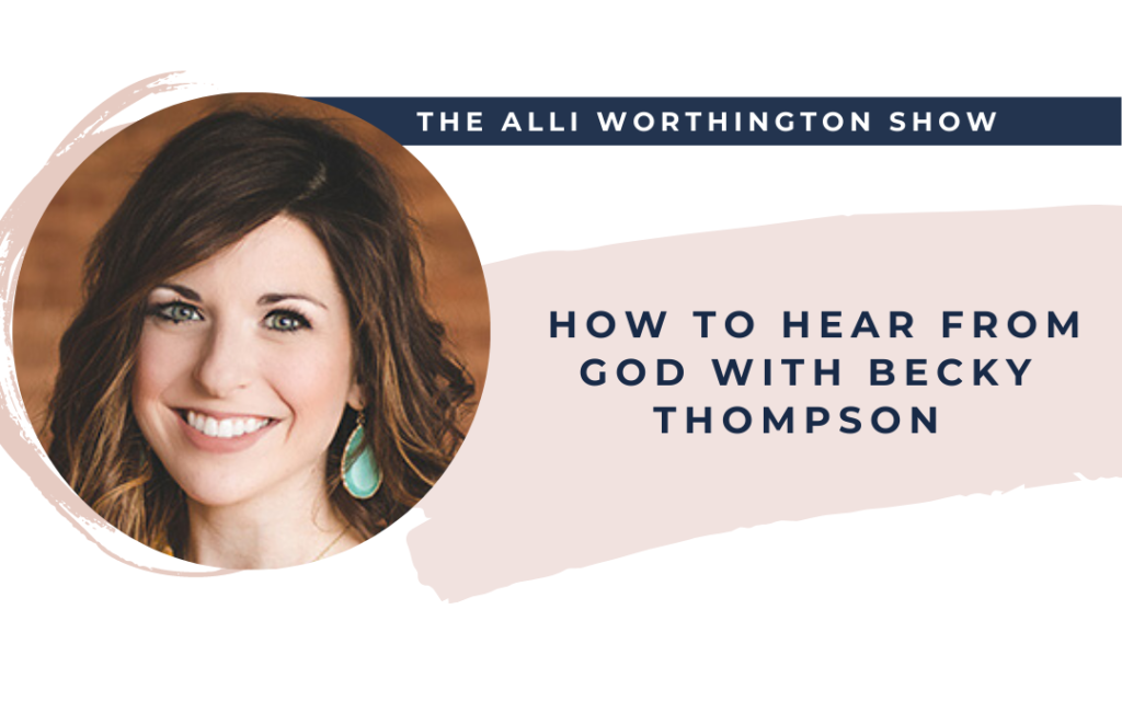 How to Hear from God with Becky Thompson - Episode 215 of The Alli Worthington Show
