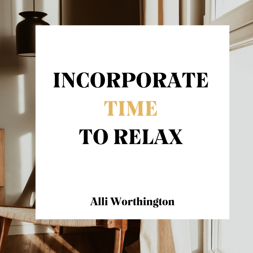 Incorporate time to relax.