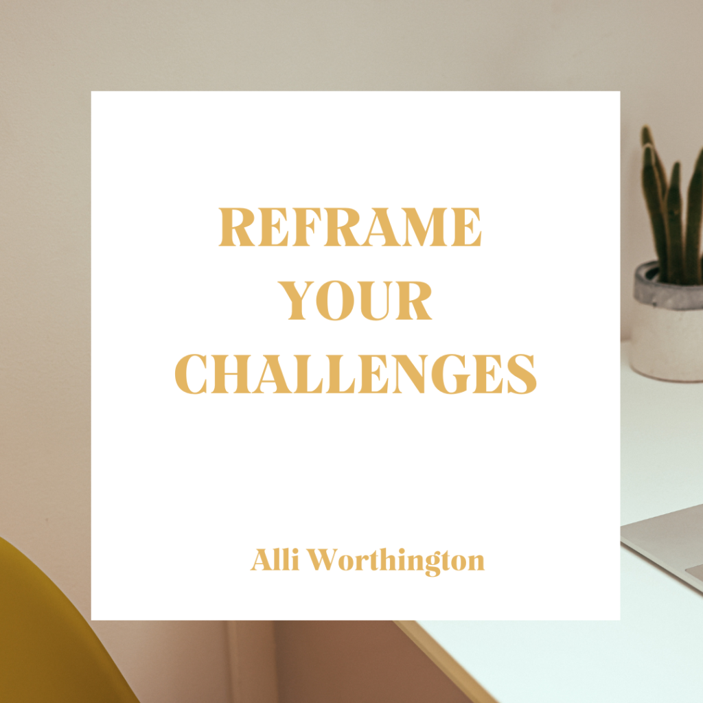reframe your challenges