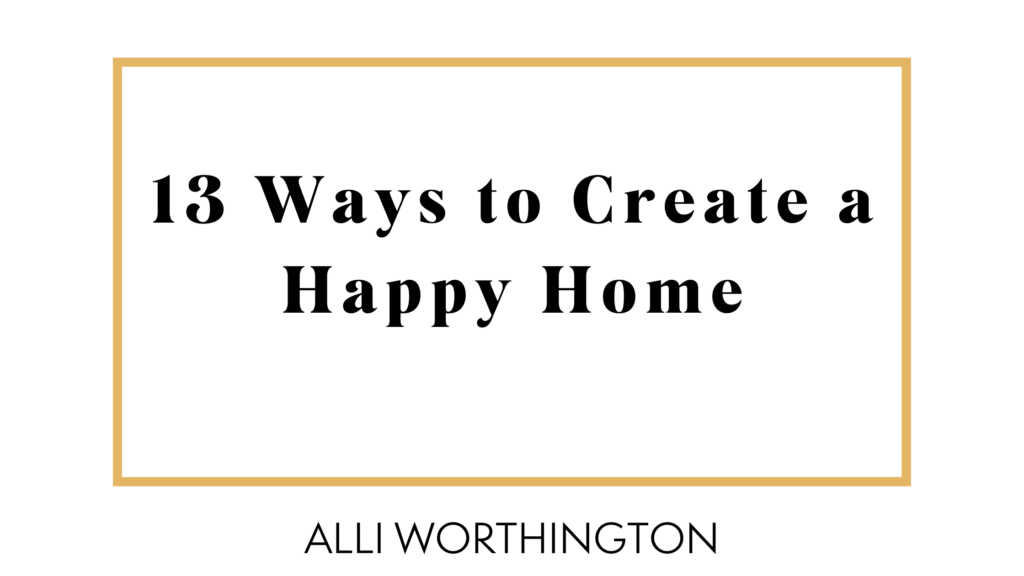 Creating a happy home is a daily journey of preparing yourself, your children, and your home for a great day. Here's 13 ways to create yours.