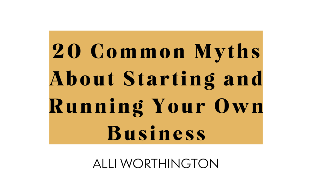 Dreaming of starting your own business? Don't believe any of these 20 common myths holding you back.