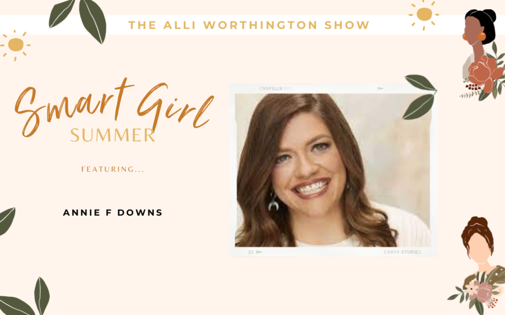 How to Build Things That Matter with Annie F. Downs | Episode 223 of The Alli Worthington Show