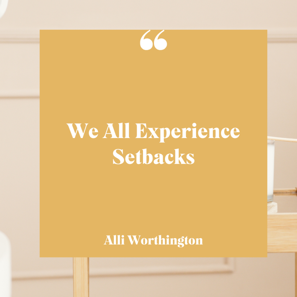 We all experience setbacks.