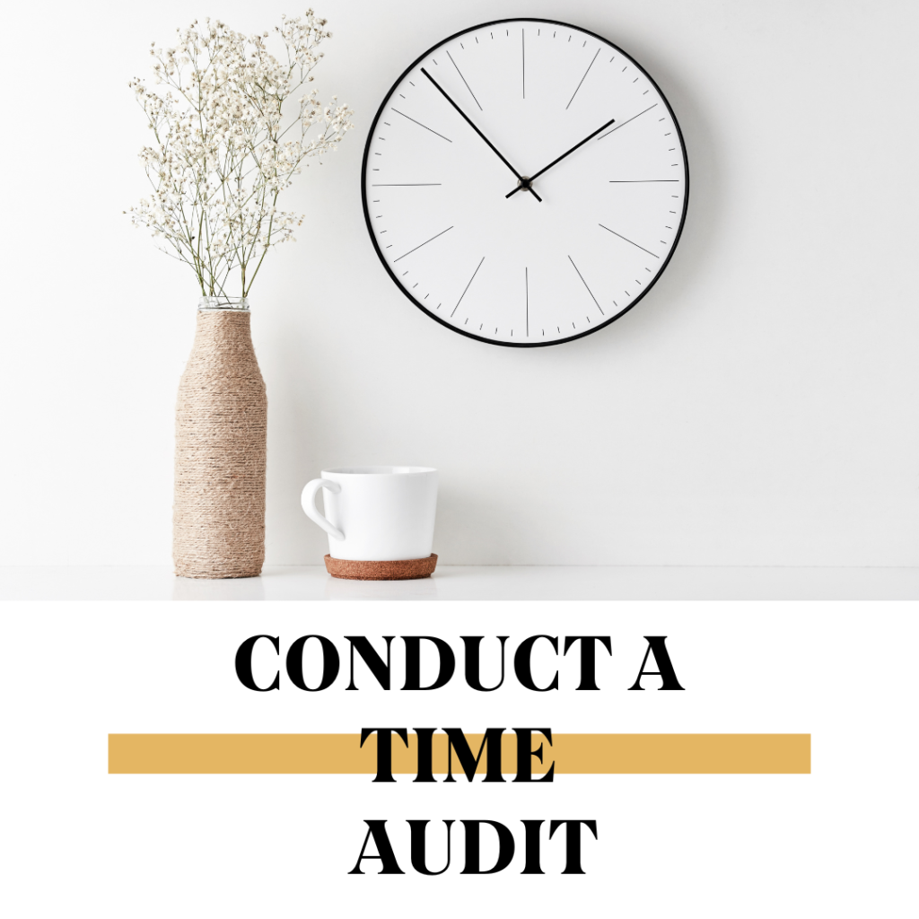 Conduct an audit of your time to see how you are spending it.
