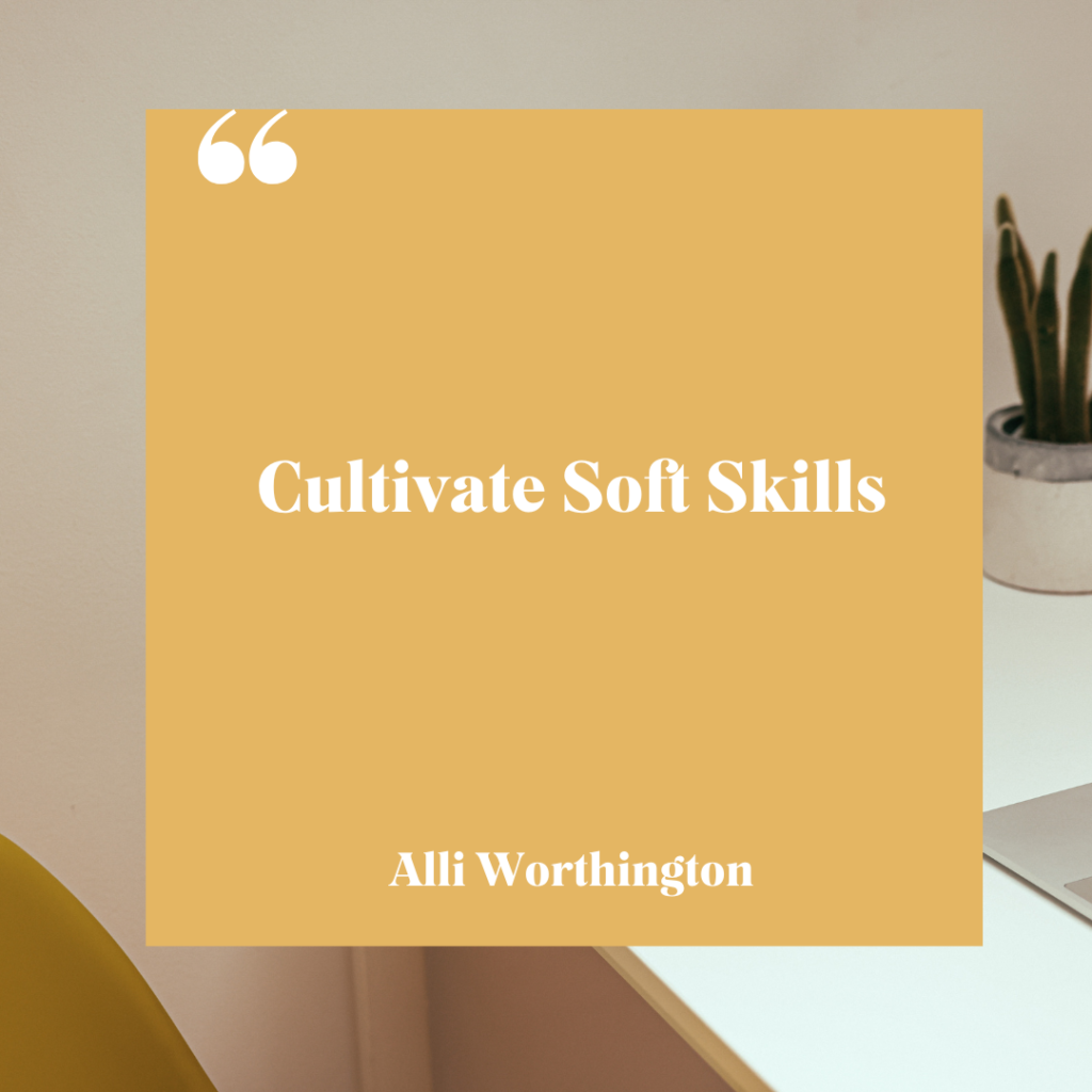 Cultivate soft skills that are critical to your business.