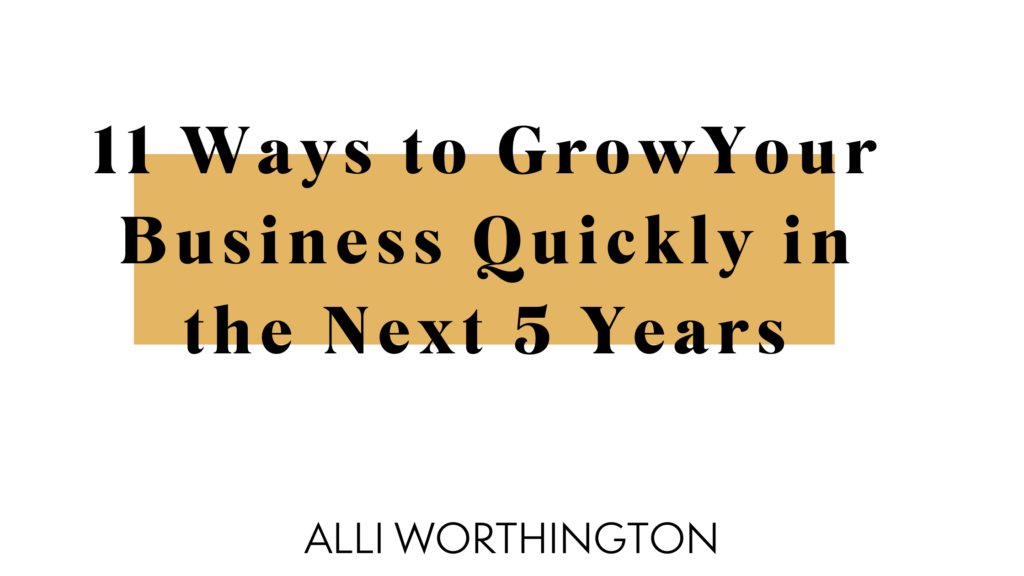 11 ways to grow your business quickly in the next 5 years