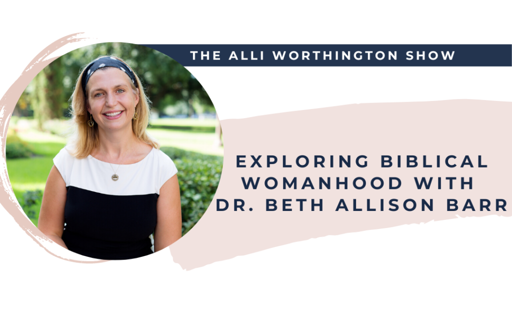 How To Explore Biblical Womanhood with Beth Allison Barr - Episode 235 of The Alli Worthington Show