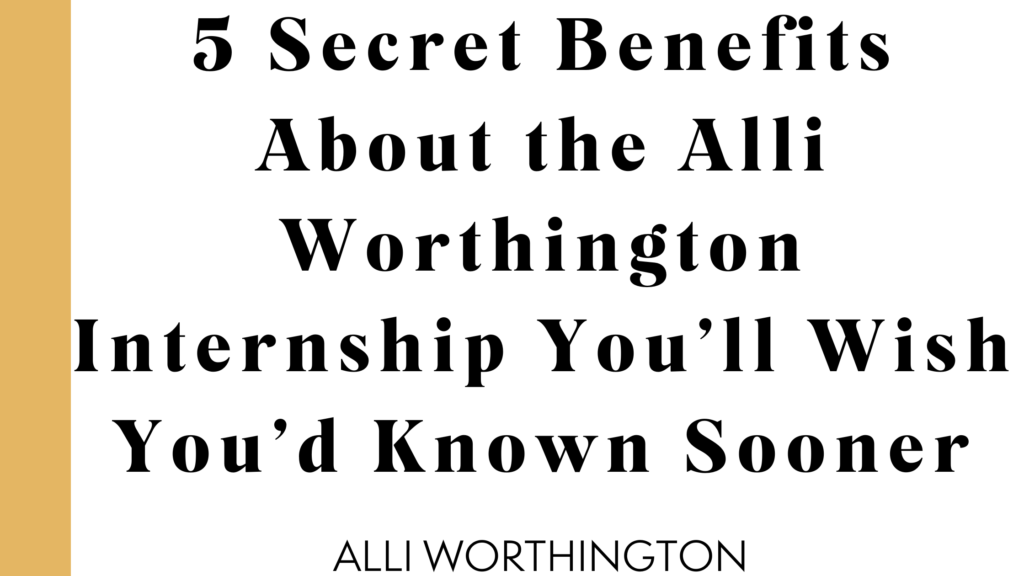 Title reads "5 Secret Benefits About the Alli Worthington Internship 