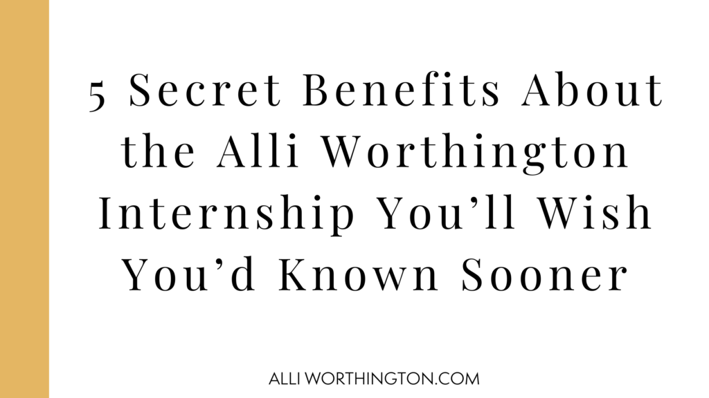 Alli Worthington's Internship benefits are unanimous. Growth in business and self-knowledge are just a few bonuses you can expect.