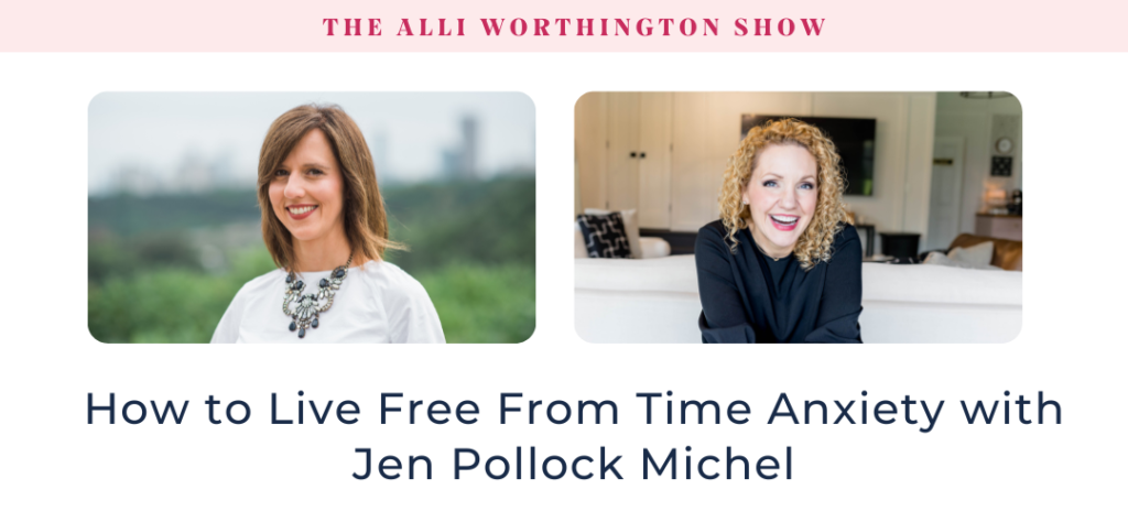 How to Live Free From Time Anxiety with Jen Pollock Michel Episode 245 of The Alli Worthington Show