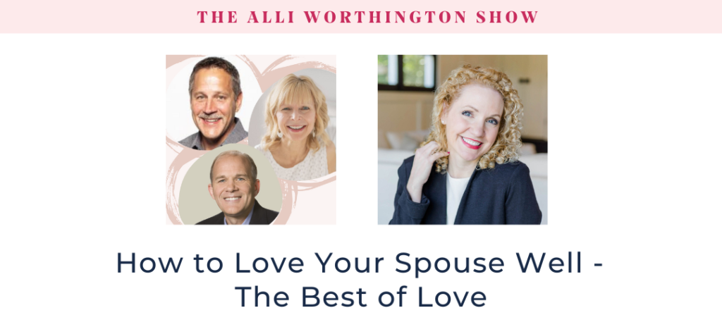 How to Love Your Spouse Well - The Best of Love Episode #252 of The Alli Worthington Show