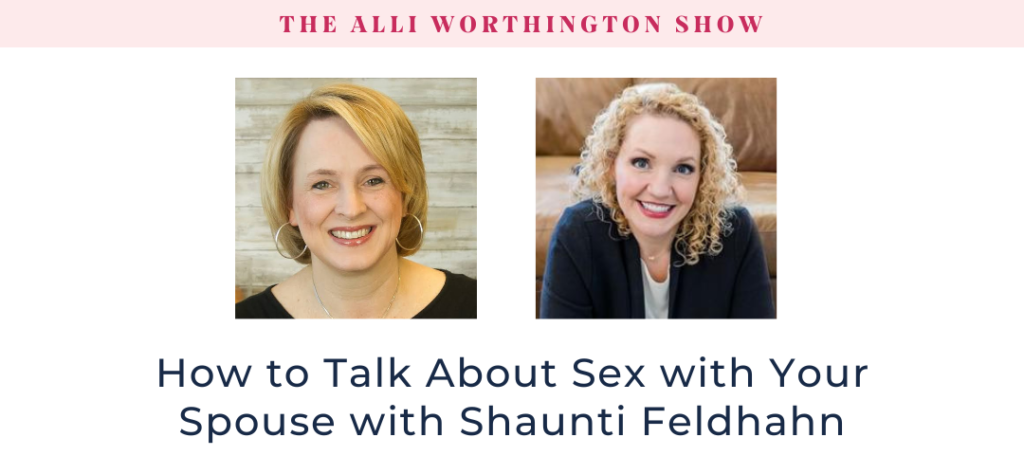 How to Talk About Sex with Your Spouse with Shaunti Feldhahn Episode 251 of The Alli Worthington Show