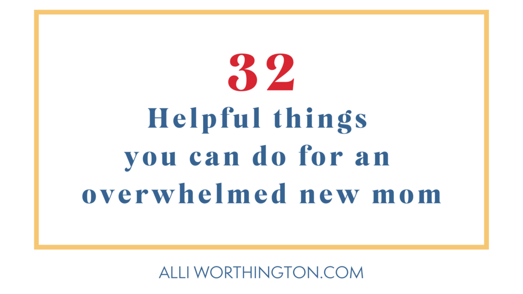 32 helpful things you can do for an overwhelmed new mom