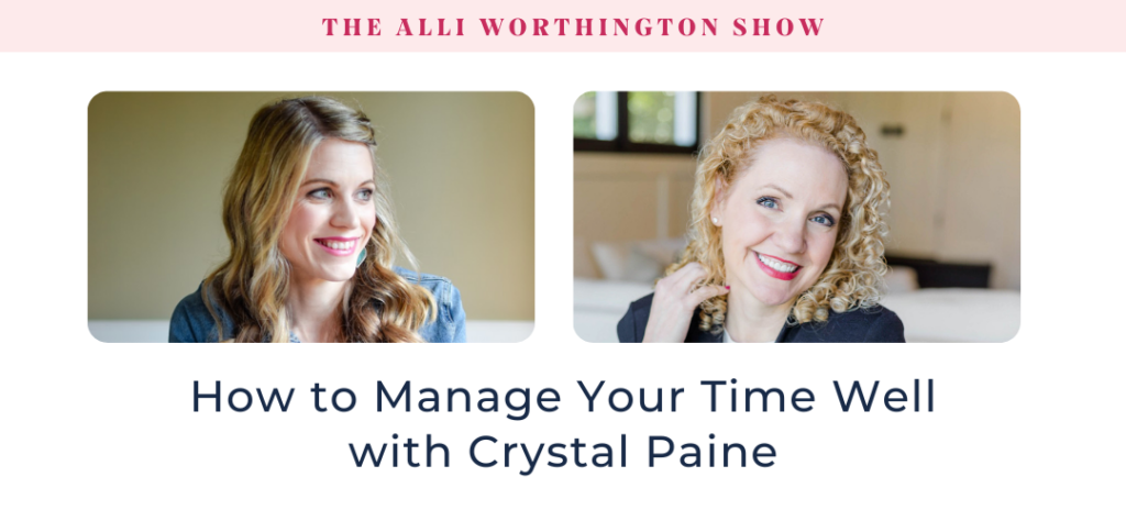 How to Manage Your Time Well with Crystal Paine   Episode 256 of The Alli Worthington Show
