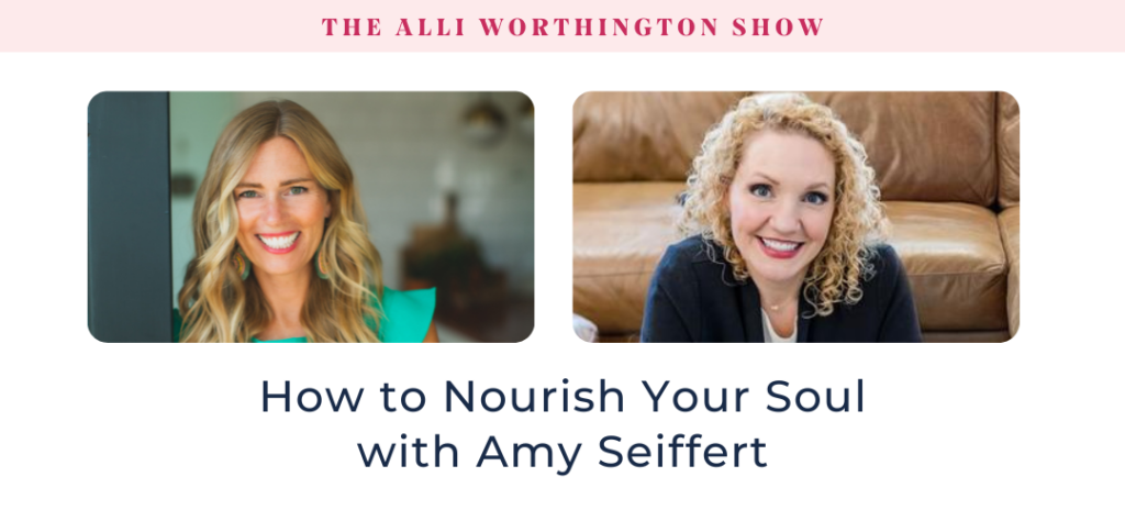How to Nourish Your Soul with Amy Seiffert | Episode 258 of The Alli Worthington Show