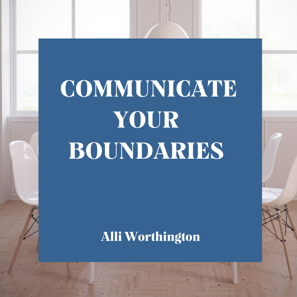 Communicate your boundaries to those around you