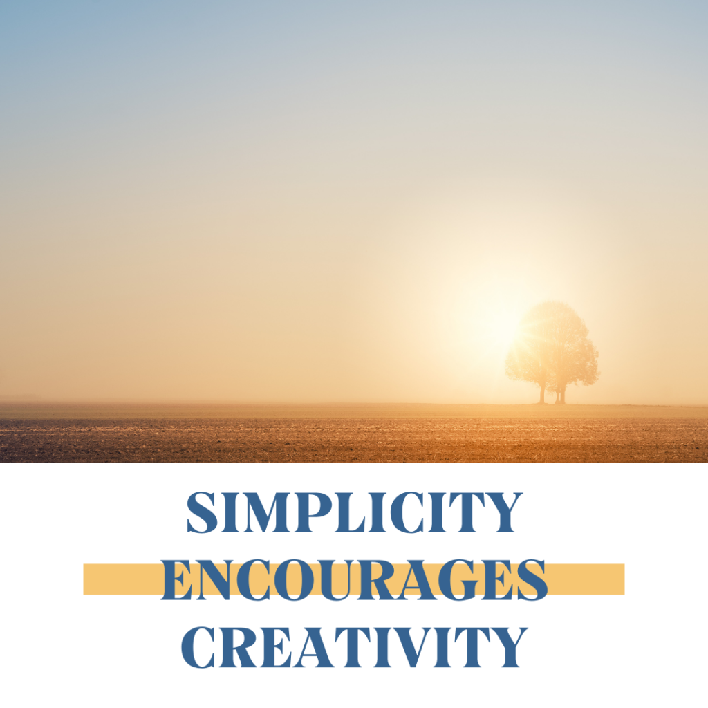Simplicity encourages creativity