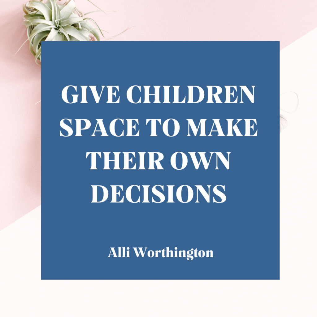 Give children space to make their own decisions