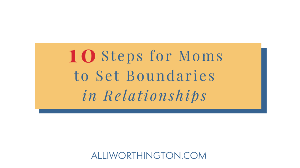 10 steps for moms to set boundaries in relationships