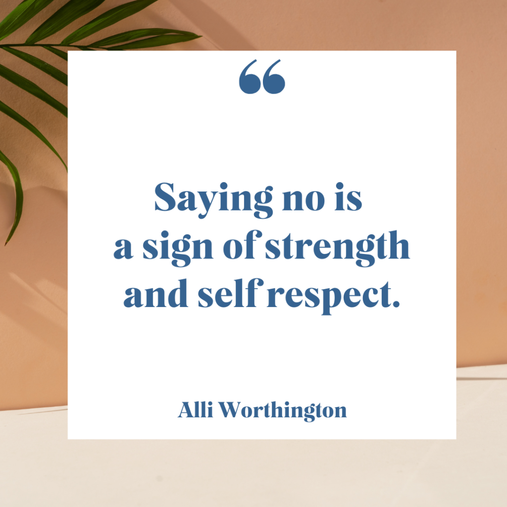 Saying no is a sign of strength and self resspect.