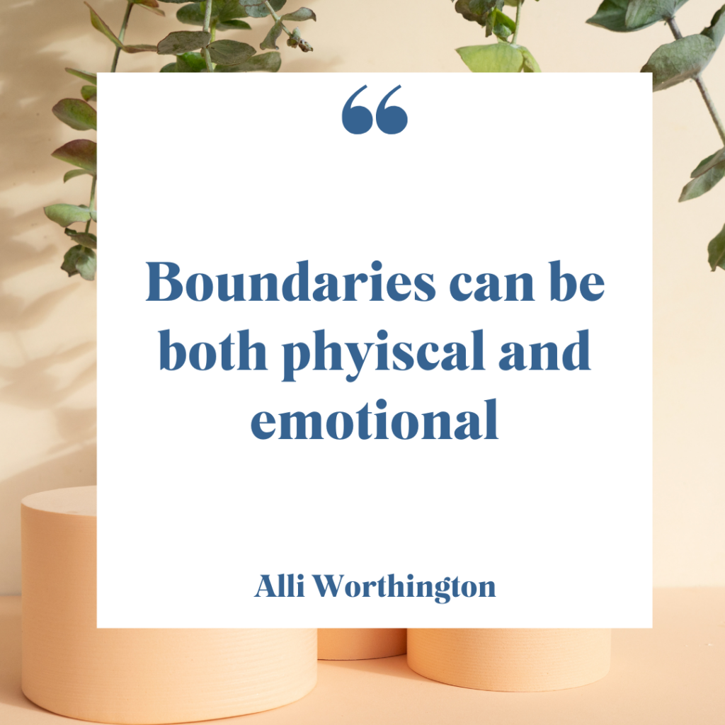 Emotional and physical boundaries are both valuable.