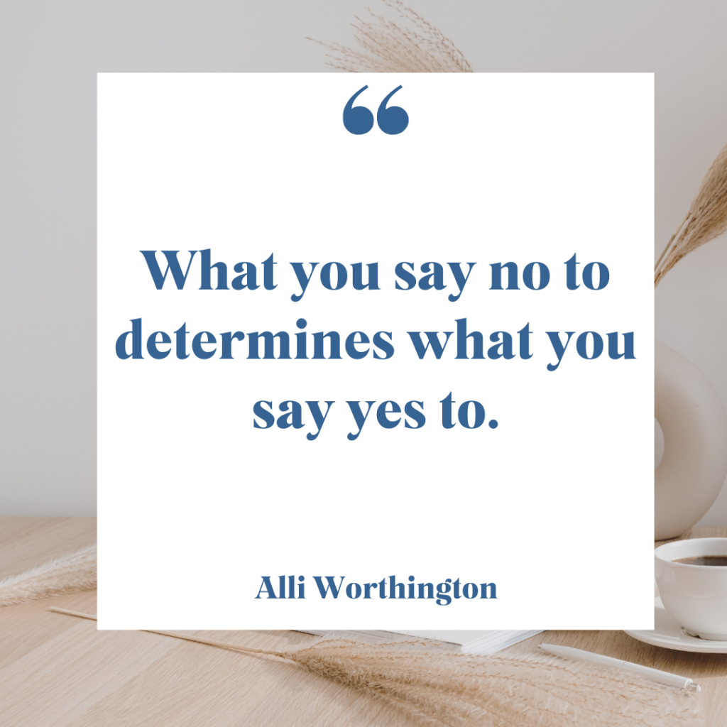 What you say no to determines what you say yes to.